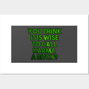 You think it is wise to call karma a bitch? - funny karma quote Posters and Art